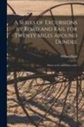 William Kidd - A Series of Excursions by Road and Rail for Twenty Miles Around Dundee: Where to Go and What to See