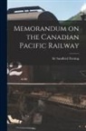 Sandford Fleming - Memorandum on the Canadian Pacific Railway [microform]