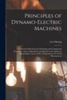 Carl Hering - Principles of Dynamo-electric Machines: and Practical Directions for Designing and Constructing Dynamos: With an Appendix Containing Several Articles