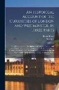 David Henry, Newbery (Firm) - An Historical Account of the Curiosities of London and Westminster, in Three Parts: Part I Contains a Full Description of the Tower of London, and Eve