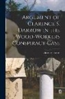 Clarence Darrow - Argument of Clarence S. Darrow in the Wood-Workers Conspiracy Case