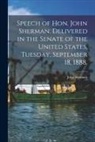 John Sherman - Speech of Hon. John Sherman, Delivered in the Senate of the United States, Tuesday, September 18, 1888