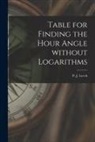 P. J. (Peter John) Leech - Table for Finding the Hour Angle Without Logarithms [microform]