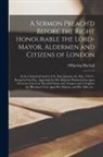 Offspring Blackall - A Sermon Preach'd Before the Right Honourable the Lord-Mayor, Aldermen and Citizens of London: at the Cathedral-church of St. Paul, January the 19th