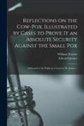 William Fermor, Edward Jenner - Reflections on the Cow-pox, Illustrated by Cases to Prove It an Absolute Security Against the Small Pox; Addressed to the Public in a Letter to Dr. Je