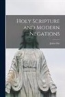 James Orr - Holy Scripture and Modern Negations
