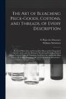 William Nicholson, C. Pajot Des Charmes - The Art of Bleaching Piece-goods, Cottons, and Threads, of Every Description: Rendered More Easy and General by Means of the Oxygenated Muriatic Acid