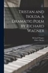 Oliver Huckel, Richard Wagner - Tristan and Isolda, a Dramatic Poem by Richard Wagner