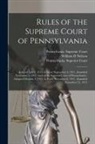 William D Neilson, William D. Neilson, Pennsylvania Superior Court, Pennsylvania Supreme Court - Rules of the Supreme Court of Pennsylvania: Adopted July 6, 1911, in Force September 4, 1911, Amended November 3, 1911: and of the Superior Court of P