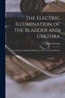 E. Hurry (Edwin Hurry) B. . Fenwick - The Electric Illumination of the Bladder and Urethra: as a Means of Diagnosis of Obscure Vesico-urethral Diseases