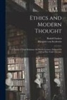 Rudolf Eucken, Margaret Von Seydewitz - Ethics and Modern Thought; a Theory of Their Relations: the Deems Lectures, Delivered in 1913 at New York University