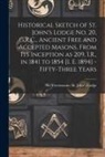 No Freemasons St John's Lodge - Historical Sketch of St. John's Lodge No. 20, G.R.C., Ancient Free and Accepted Masons, From Its Inception as 209, I.R., in 1841 to 1854 [i. E. 1894]