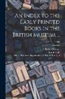 British Museum Department of Printed, Frank Nr Isaac, Robert N. Proctor - An Index to the Early Printed Books in the British Museum ...; [Pt. 1] v. 2 1898