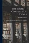 Ralph Barton Perry - The Present Conflict of Ideals [microform]; a Study of the Philosophical Background of the World War