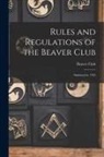 Quebec) Beaver Club (Montréal - Rules and Regulations of the Beaver Club [microform]: Instituted in 1785
