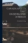 Sandford Fleming - Canada and Its Vast Undeveloped Interior [microform]