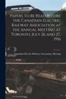 Canadian Electric Railway Association - Papers to Be Read Before the Canadian Electric Railway Association at the Annual Meeting at Toronto, July 26 and 27, 1916 [microform]