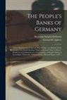 Samuel M. (Samuel Miller) Quincy, Hermann Schulze-Delitzsch - The People's Banks of Germany: : Their Organization Under the Recent Law: an Abstract of the Provisions of the North German "Association Law" Now in