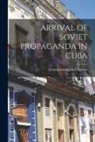 Central Intelligence Agency - Arrival of Soviet Propaganda in Cuba