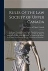 Law Society of Upper Canada - Rules of the Law Society of Upper Canada [microform]: as Revised, Consolidated, and Finally Passed in Convocation, Trinity Term, 23rd Victoria and App