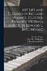 William Foster Apthorp, Richard Wagner, Edward L. (Edward Livermo Burlingame - Art Life and Theories of Richard Wagner, Selected From His Writings and Tr. by Edward L. Burlingame