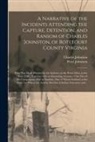 Charles Johnston, Peter Johnston - A Narrative of the Incidents Attending the Capture, Detention, and Ransom of Charles Johnston, of Botetourt County Virginia: Who Was Made Prisoner by