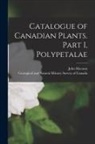 John Macoun, Geological and Natural History Survey - Catalogue of Canadian Plants. Part I, Polypetalae [microform]