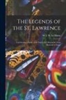 J. M. (James Macpherson) S. Le Moine - The Legends of the St. Lawrence [microform]: Told During a Cruise of the Yatch [sic] Hirondelle From Montreal to Gaspé