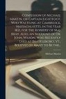 Michael Martin - Confession of Michael Martin, or Captain Lightfoot, Who Was Hung at Cambridge, Massachusetts, in the Year 1821, for the Robbery of Maj. Bray. Also, an