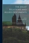 Reuben Gold Thwaites, Jesuits - The Jesuit Relations and Allied Documents: Travels and Explorations of the Jesuit Missionaries in New France, 1610-1791 Volume 13