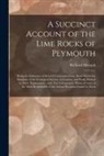 Richard Hennah - A Succinct Account of the Lime Rocks of Plymouth: Being the Substance of Several Communications, Read Before the Members of the Geological Society, in