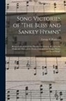 George F. (George Frederic Pentecost - Song Victories of "The Bliss and Sankey Hymns": Being a Collection of One Hundred Incidents in Regard to the Origin and Power of the Hymns Contained i