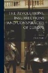W. C. (William Cooke) Taylor - The Revolutions, Insurrections and Conspiracies of Europe; 2