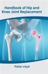 Fisher Lloyd - Handbook of Hip and Knee Joint Replacement