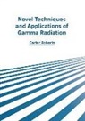 Carter Roberts - Novel Techniques and Applications of Gamma Radiation