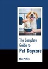 Edgar Perkins - The Complete Guide to Pet Daycare