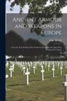 John Hewitt - Ancient Armour and Weapons in Europe: From the Iron Period of the Northern Nations to the End of the Thirteenth Century