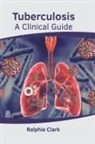 Ralphie Clark - Tuberculosis: A Clinical Guide