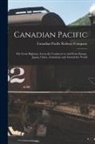 Canadian Pacific Railway Company - Canadian Pacific [microform]: the Great Highway Across the Continent to and From Europe, Japan, China, Australasia and Around the World