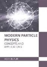 Aidan Butler - Modern Particle Physics: Concepts and Applications