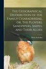 Henry Seebohm - The Geographical Distribution of the Family Charadriidae, or, The Plovers, Sandpipers, Snipes, and Their Allies