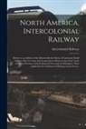 Intercolonial Railway (Canada) - North America, Intercolonial Railway [microform]: Return to an Address of the Honourable the House of Commons Dated 30 June 1864, for Copy of Correspo