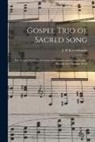 J. H. Kurzenknabe - Gospel Trio of Sacred Song: for Gospel Meetings, Christian Associations and Young Peoples' Societies for Christian Work