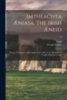 George Ed Calder, Virgil - Imtheachta Æniasa. The Irish Æneid; Being a Translation, Made Before A.D. 1400, of the XII Books of Vergil's Ænid Into Gaelic; v.6
