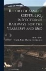 Samuel Keefer, Canada Board of Railway Commissioners - Report of Samuel Keefer, Esq., Inspector of Railways, for the Years 1859 and 1860 [microform]