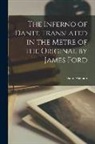 Dante Alighieri - The Inferno of Dante Translated in the Metre of the Original by James Ford