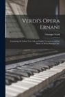 Giuseppe Verdi - Verdi's Opera Ernani: Containing the Italian Text, With an English Translation and the Music of All the Principal Airs