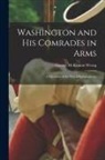 George Mckinnon Wrong - Washington and His Comrades in Arms: a Chronicle of the War of Independence