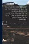 Gaspesia Railway Company of Canada - Comparative Statement of Distances (land and Marine) Between Montreal, Halifax and New York, and Moville, Queenstown and Liverpool [microform]