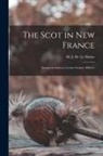 J. M. (James Macpherson) S. Le Moine - The Scot in New France [microform]: Inaugural Address, Lecture Season 1880-81